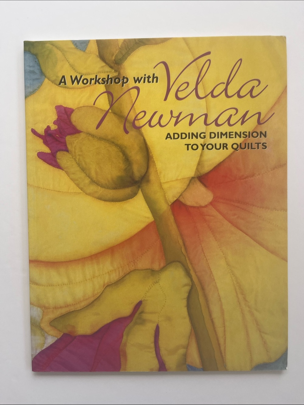A Workshop with Velda Newman Adding Dimension to Quilts Quilting Patterns Book